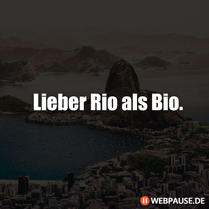 Lieber Rio als Bio.